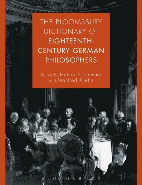 Heiner F. Klemme, Manfred Kuehn - Bloomsbury Dictionary of Eighteenth-Century German Philosophers, E-bok