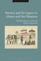 Rebecca Shumway, Trevor R. Getz - Slavery and its Legacy in Ghana and the Diaspora, E-bok