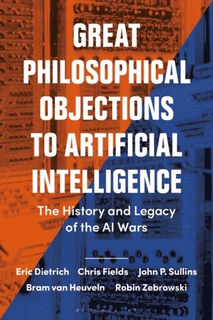 Eric Dietrich, Chris Fields, John P. Sullins, Bram Van Heuveln, Robin Zebrowski - Great Philosophical Objections to Artificial Intelligence, E-bok