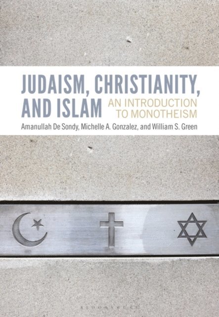 Amanullah De Sondy, Michelle A. Gonzalez, William S. Green - Judaism, Christianity, and Islam, E-bok