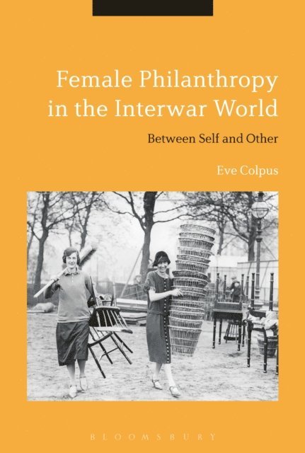 Eve Colpus - Female Philanthropy in the Interwar World, E-bok