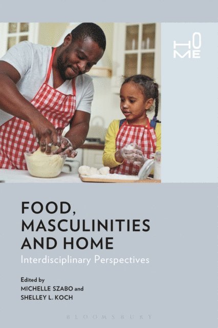 Michelle Szabo, Shelley Koch - Food, Masculinities, and Home, E-bok
