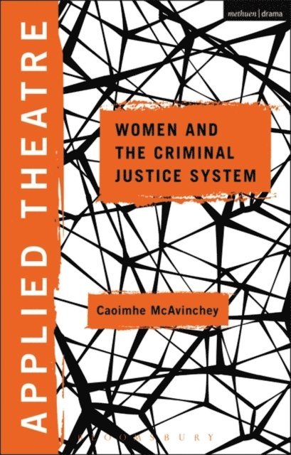 Caoimhe McAvinchey - Applied Theatre: Women and the Criminal Justice System, E-bok
