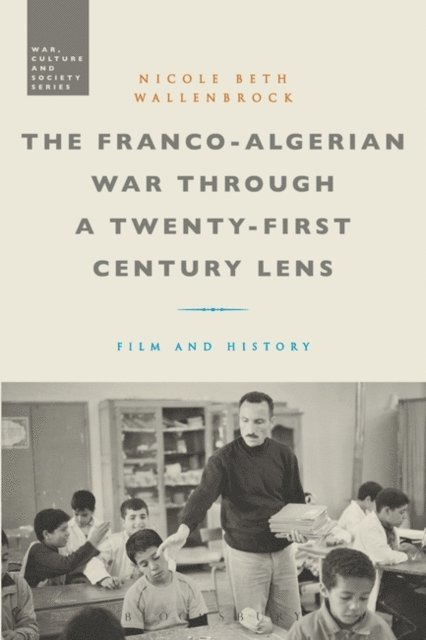 Nicole Beth Wallenbrock - Franco-Algerian War through a Twenty-First Century Lens, E-bok