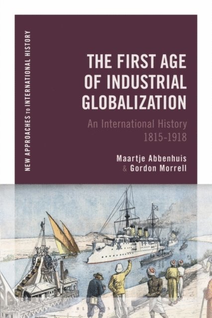 Maartje Abbenhuis, Gordon Morrell - First Age of Industrial Globalization, E-bok