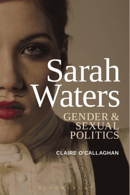 Claire O’Callaghan - Sarah Waters: Gender and Sexual Politics, E-bok