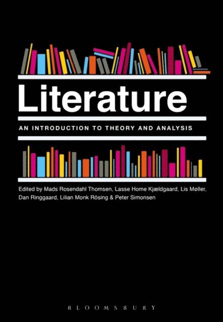 Mads Rosendahl Thomsen, Lasse Horne Kjældgaard, Lis Møller, Lilian Munk Rösing, Peter Simonsen, Dan Ringgaard - Literature: An Introduction to Theory and Analysis, E-bok