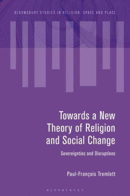 Paul-François Tremlett - Towards a New Theory of Religion and Social Change, E-bok