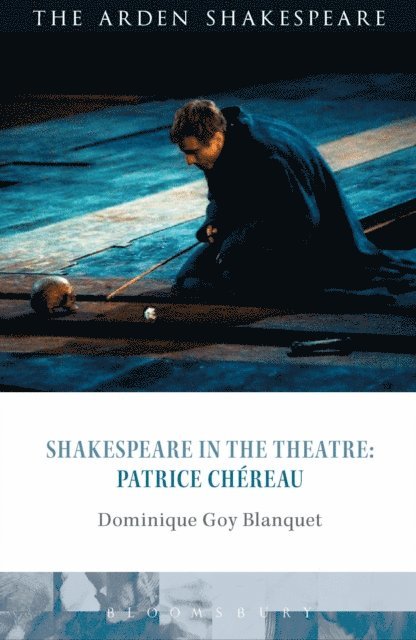 Dominique Goy-Blanquet - Shakespeare in the Theatre: Patrice Chéreau, E-bok