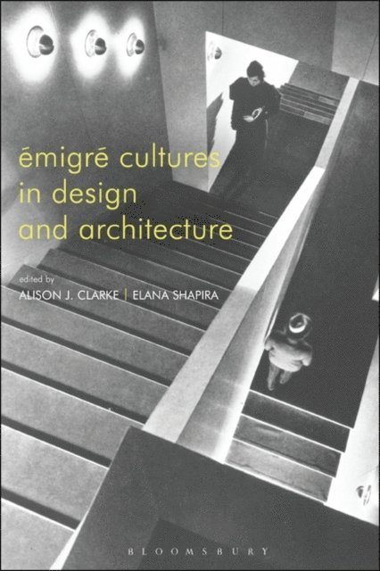 Alison J. Clarke, Elana Shapira - Émigré Cultures in Design and Architecture, E-bok