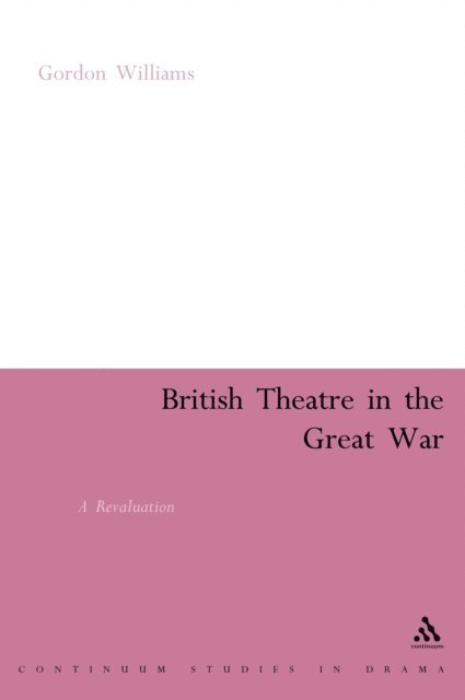 Gordon Williams - British Theatre in the Great War, E-bok