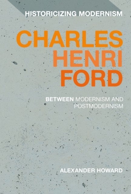 Alexander Howard - Charles Henri Ford: Between Modernism and Postmodernism, E-bok