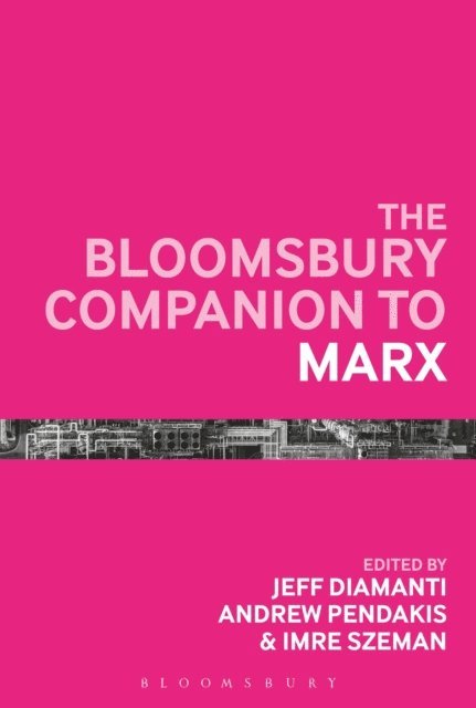 Andrew Pendakis, Imre Szeman, Jeff Diamanti - Bloomsbury Companion to Marx, E-bok