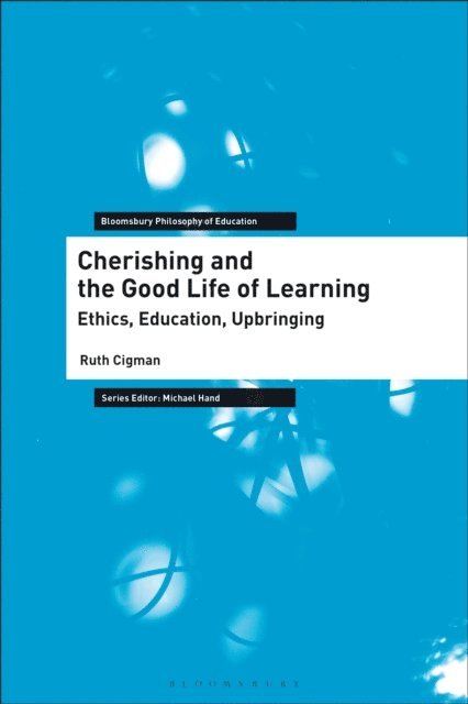 Ruth Cigman - Cherishing and the Good Life of Learning, E-bok