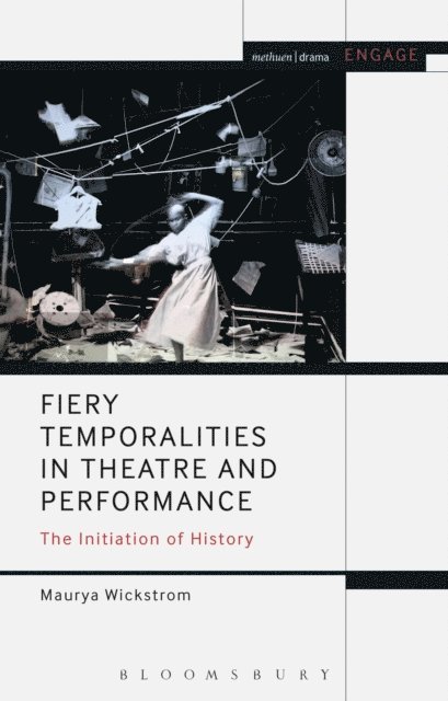 Maurya Wickstrom - Fiery Temporalities in Theatre and Performance, E-bok