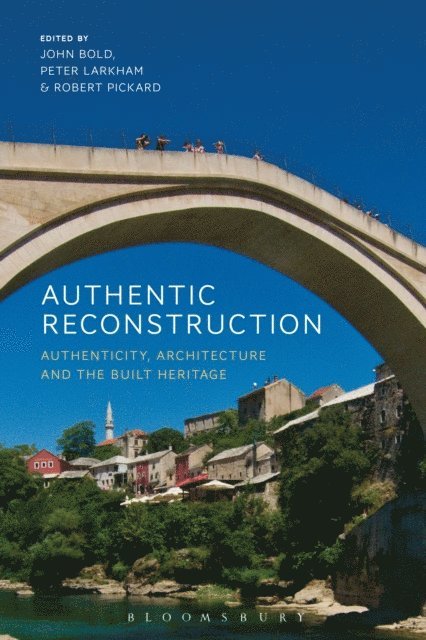 John Bold, Peter Larkham, Robert Pickard - Authentic Reconstruction, E-bok