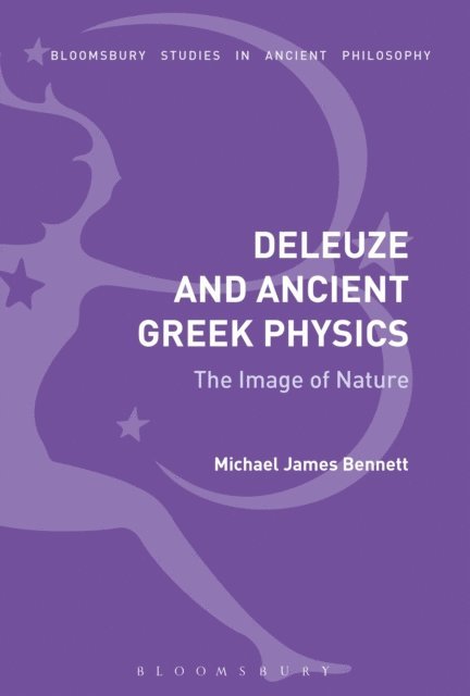 Michael James Bennett - Deleuze and Ancient Greek Physics, E-bok