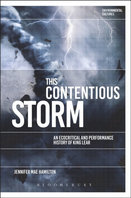 Jennifer Mae Hamilton - This Contentious Storm: An Ecocritical and Performance History of King Lear, E-bok