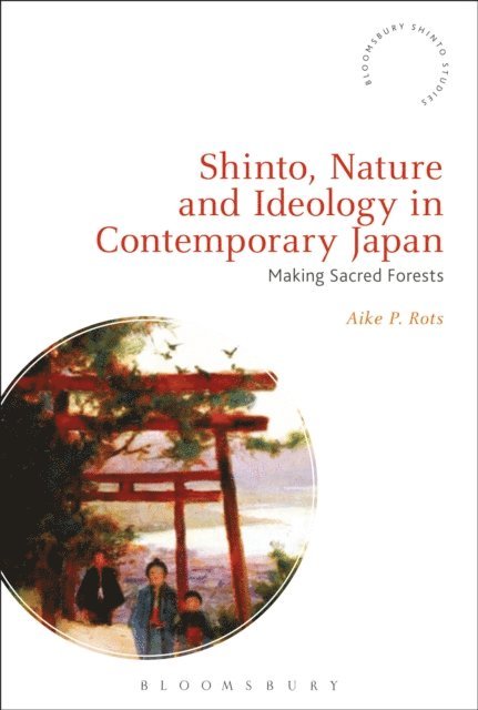 Aike P. Rots - Shinto, Nature and Ideology in Contemporary Japan, E-bok