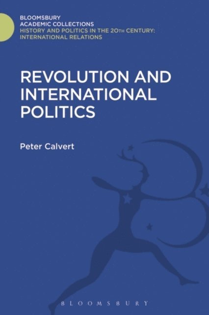 Peter Calvert - Revolution and International Politics, E-bok