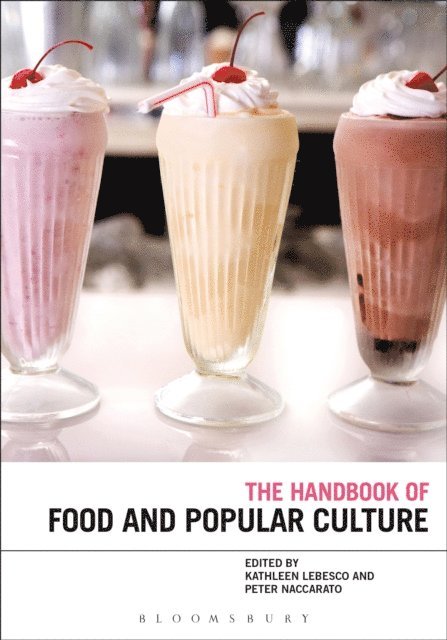 Kathleen Lebesco, Peter Naccarato - Bloomsbury Handbook of Food and Popular Culture, E-bok
