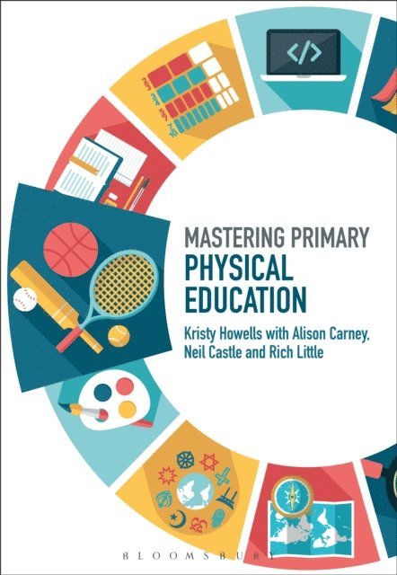 Kristy Howells, Alison Carney, Neil Castle, Rich Little - Mastering Primary Physical Education, E-bok