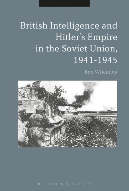 Ben Wheatley - British Intelligence and Hitler's Empire in the Soviet Union, 1941-1945, E-bok