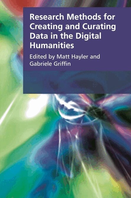 Matt Hayler, Gabriele Griffin - Research Methods for Creating and Curating Data in the Digital Humanities, Inbunden