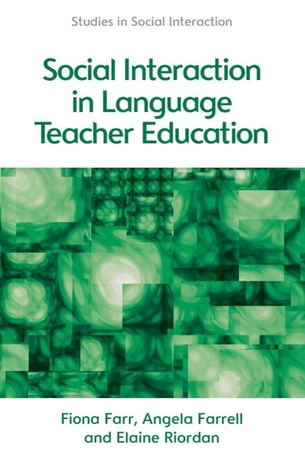 Fiona Farr, Angela Farrell, Elaine Riordan - Social Interaction in Language Teacher Education, E-bok