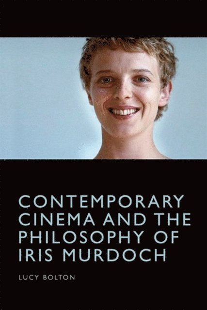Lucy Bolton - Contemporary Cinema and the Philosophy of Iris Murdoch, E-bok