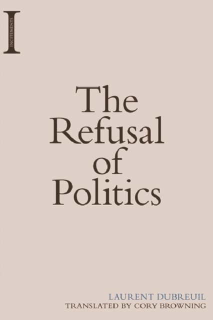 Laurent Dubreuil - Refusal of Politics, E-bok. Tillgänglighet: Lägg i varukorg