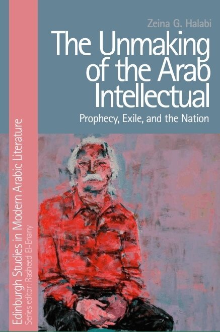 Zeina G. Halabi - Unmaking of the Arab Intellectual, E-bok