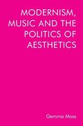 Modernism, Music and the Politics of Aesthetics
