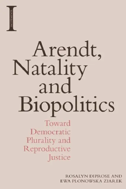 Rosalyn Diprose, Ewa Plonowska Ziarek - Arendt, Natality and Biopolitics, E-bok. Tillgänglighet: Lägg i varukorg