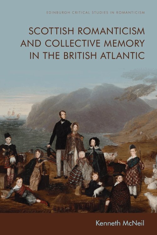 Kenneth McNeil - Scottish Romanticism and Collective Memory in the British Atlantic, Inbunden