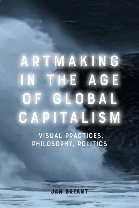 Jan Bryant - Artmaking in the Age of Global Capitalism, Inbunden