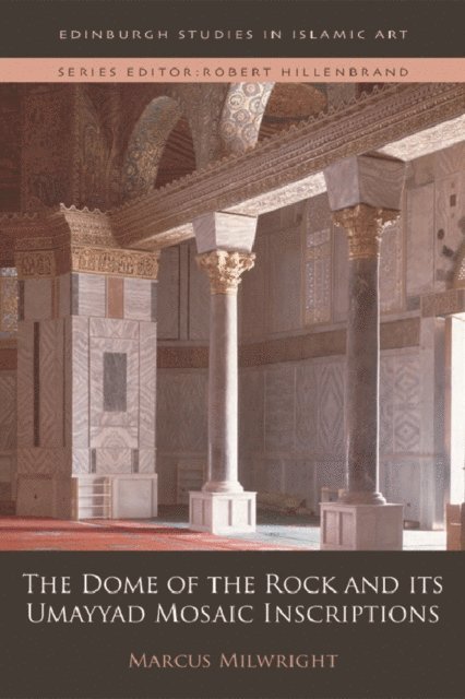 Marcus Milwright - Dome of the Rock and its Umayyad Mosaic Inscriptions, E-bok