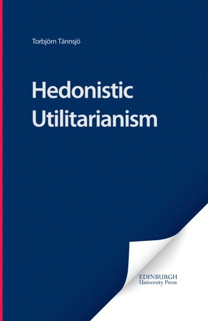 Torbjörn Tännsjö - Hedonistic Utilitarianism, E-bok