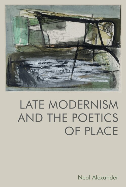 Neal Alexander - Late Modernism and the Poetics of Place, E-bok