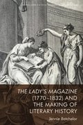 The Lady's Magazine (1770-1832) and the Making of Literary History