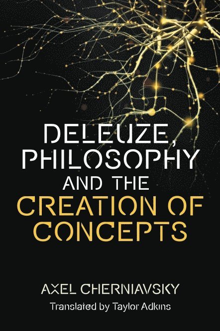 Axel Cherniavsky - Deleuze, Philosophy and the Creation of Concepts, Inbunden