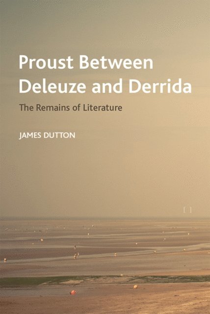 James Dutton - Proust Between Deleuze and Derrida, E-bok