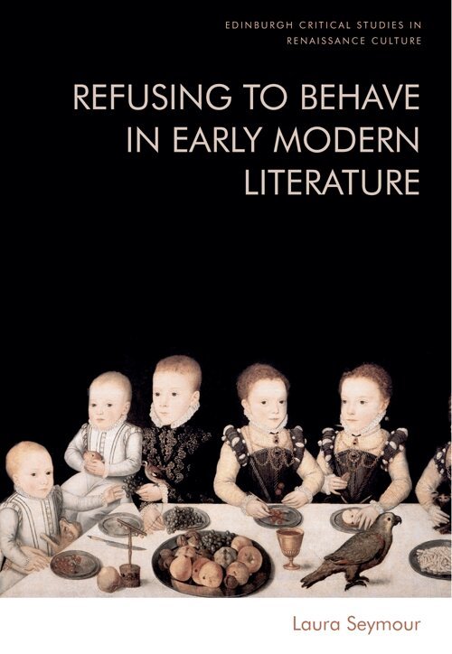 Laura Seymour - Refusing to Behave in Early Modern Literature, E-bok
