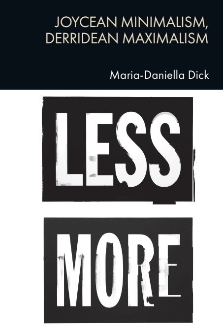 Maria-Daniella Dick - Joycean Minimalism, Derridean Maximalism, E-bok