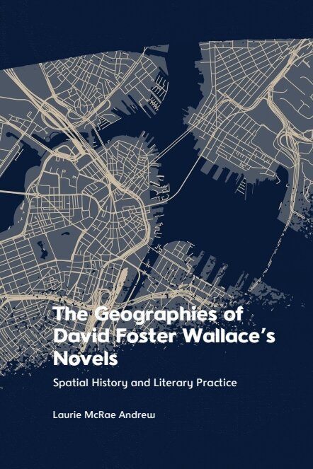 Laurie McRae Andrew - Geographies of David Foster Wallace's Novels, Inbunden
