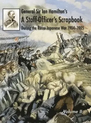 General Ian Hamilton - General Sir Ian Hamilton's Staff Officer's Scrap-Book during the Russo-Japanese War 1904-1905, Inbunden. Tillgänglighet: Lägg i varukorg