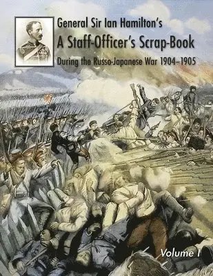 General Ian Hamilton - General Sir Ian Hamilton's Staff Officer's Scrap-Book during the Russo-Japanese War 1904-1905, Häftad. Tillgänglighet: Lägg i varukorg