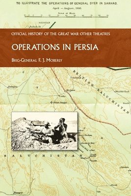 Brig -Gen F J Moberly - Operations in Persia, Häftad. Tillgänglighet: Lägg i varukorg