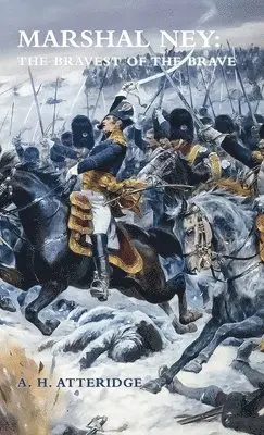 A H Atteridge - Marshal Ney, Inbunden. Tillgänglighet: Lägg i varukorg