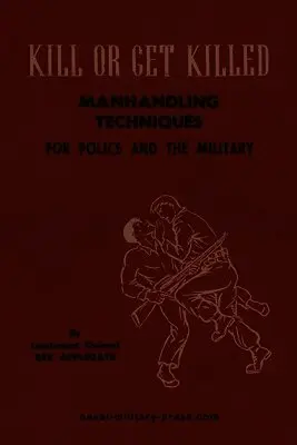 Lt Col Rex Applegate - KILL OR GET KILLED Manhandling Techniques For Police and The Military, Häftad. Tillgänglighet: Lägg i varukorg
